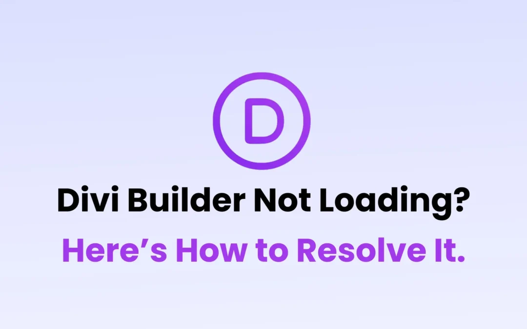Divi Builder Not Loading? Here’s How to Resolve It.